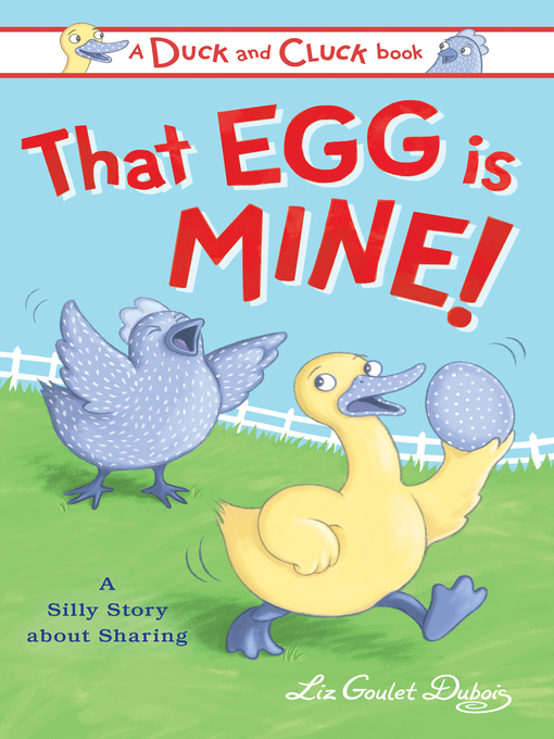 Title details for That Egg Is Mine! by Liz Goulet Dubois - Available